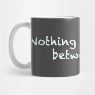 Nothing can come between us Mug